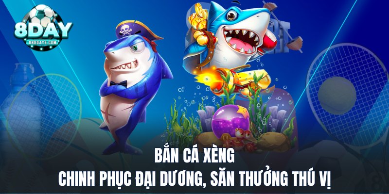 Bắn cá xèng chinh phục đại dương săn thưởng thú vị