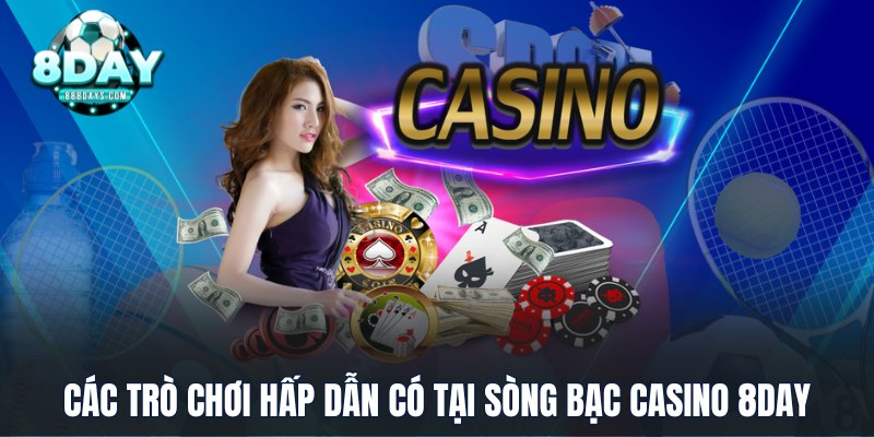 Các trò chơi hấp dẫn có tại sòng bạc casino 8DAY