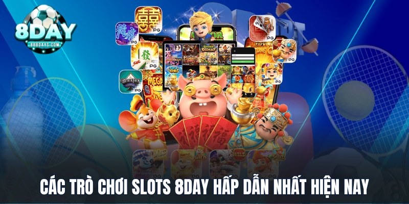 Các trò chơi slots 8DAY hấp dẫn nhất hiện nay