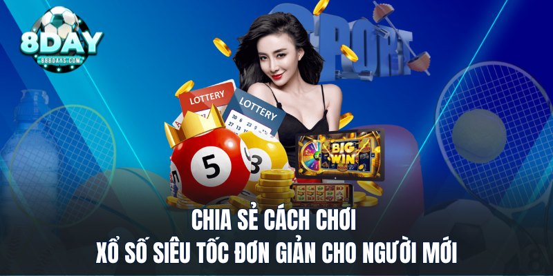 Chia Sẻ Cách Chơi Xổ Số Siêu Tốc Đơn Giản Cho Người Mới