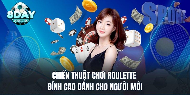 Chiến Thuật Chơi Roulette Đỉnh Cao Dành Cho Người Mới