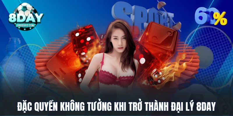 Đặc quyền không tưởng khi trở thành đại lý 8DAY