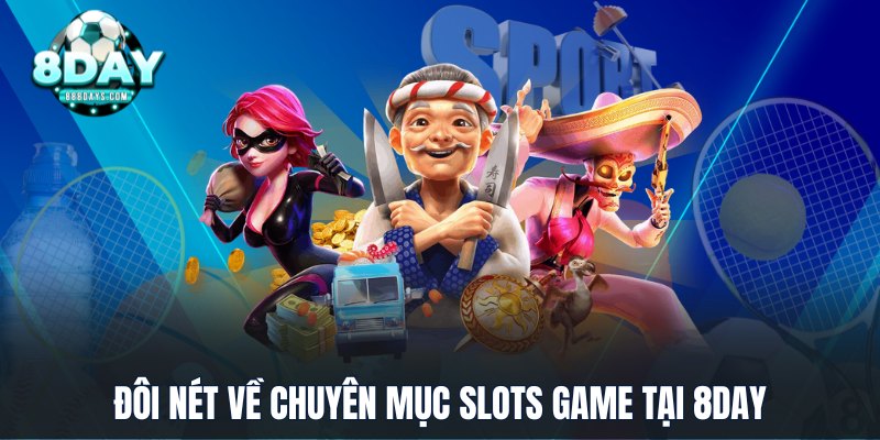 Đôi nét về chuyên mục slots game tại 8DAY