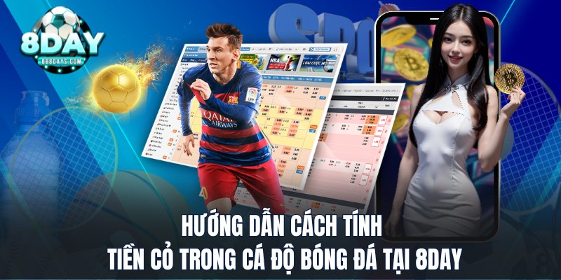 Hướng Dẫn Cách Tính Tiền Cỏ Trong Cá Độ Bóng Đá Tại 8DAY