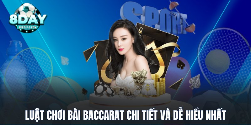Luật chơi bài Baccarat chi tiết và dễ hiểu nhất