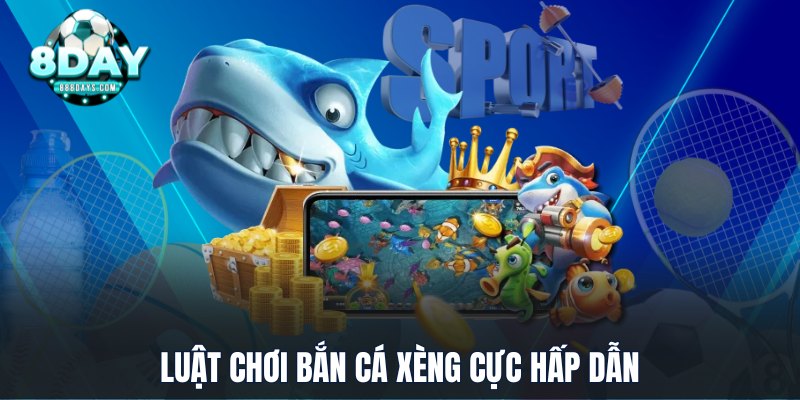 Luật chơi Bắn Cá Xèng cực hấp dẫn
