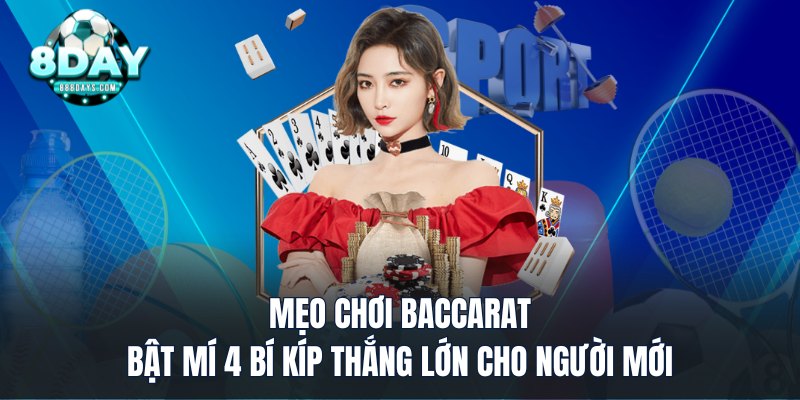 Mẹo chơi baccarat bật mí 4 bí kíp thắng lớn cho người mới