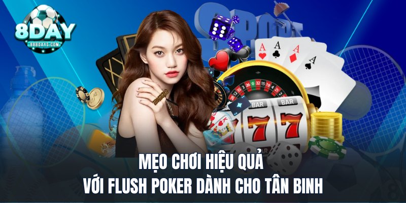 Mẹo chơi hiệu quả với Flush Poker dành cho tân binh