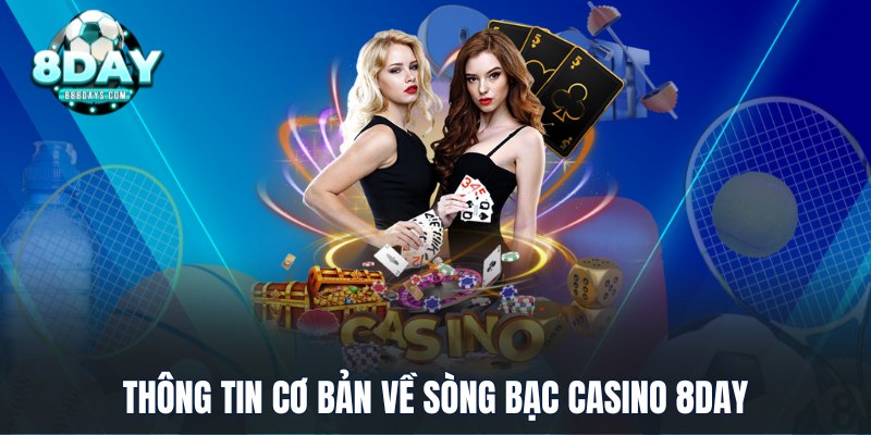 Thông tin cơ bản về sòng bạc casino 8DAY