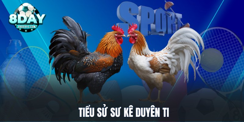 Tiểu sử sư kê Duyên Ti