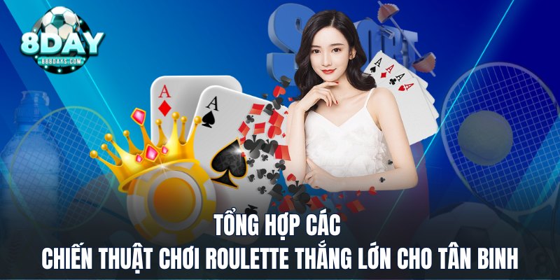 Tổng hợp các chiến thuật chơi roulette thắng lớn cho tân binh