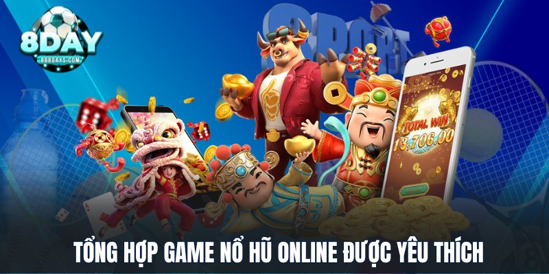 Tổng hợp game Nổ Hũ Online được yêu thích