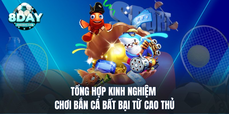 Tổng hợp kinh nghiệm chơi bắn cá bất bại từ cao thủ